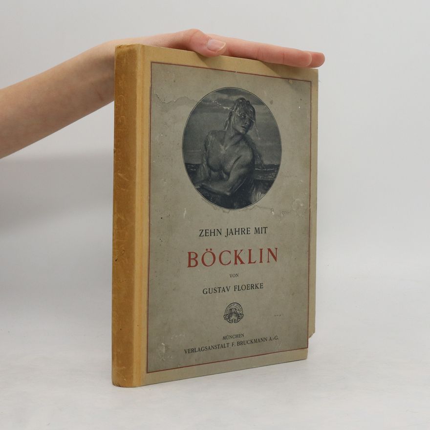 Gustav Floerke Zehn Jahre mit Böcklin