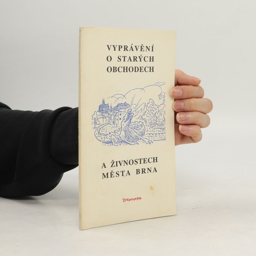 Various authors Vyprávění o starých obchodech a živnostech města Brna