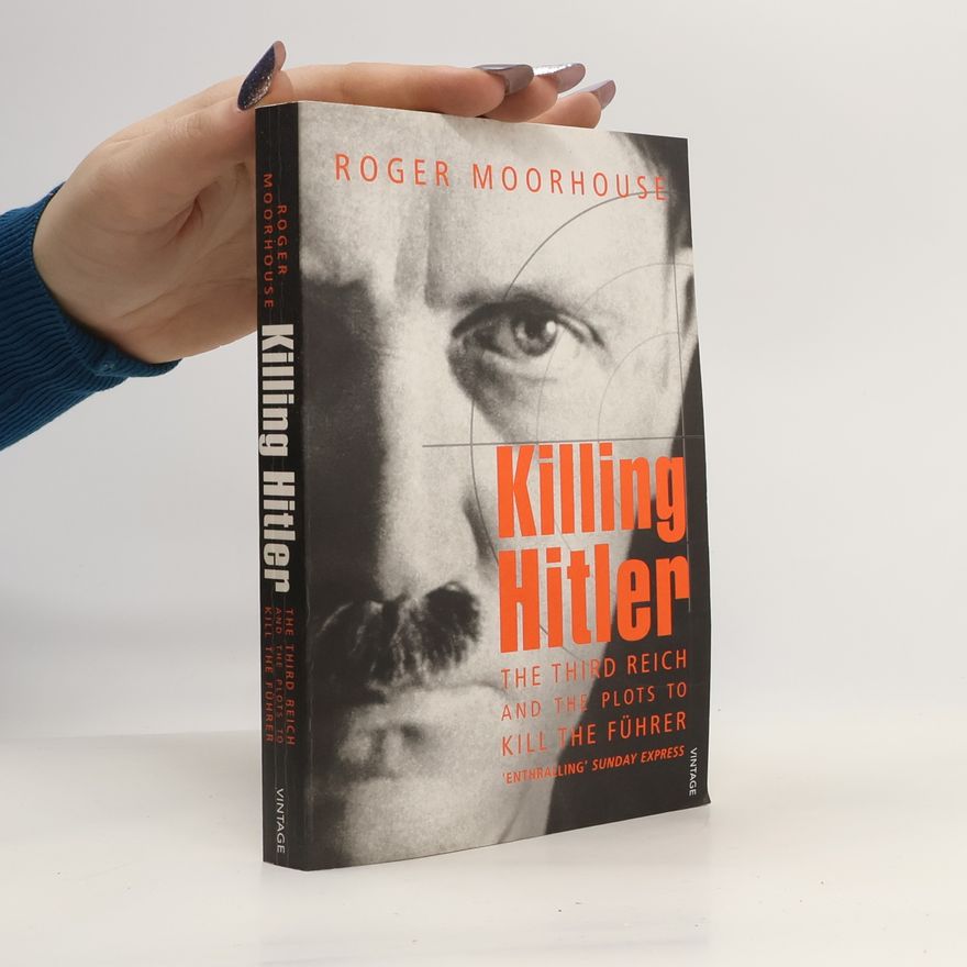 Roger Moorhouse Killing Hitler