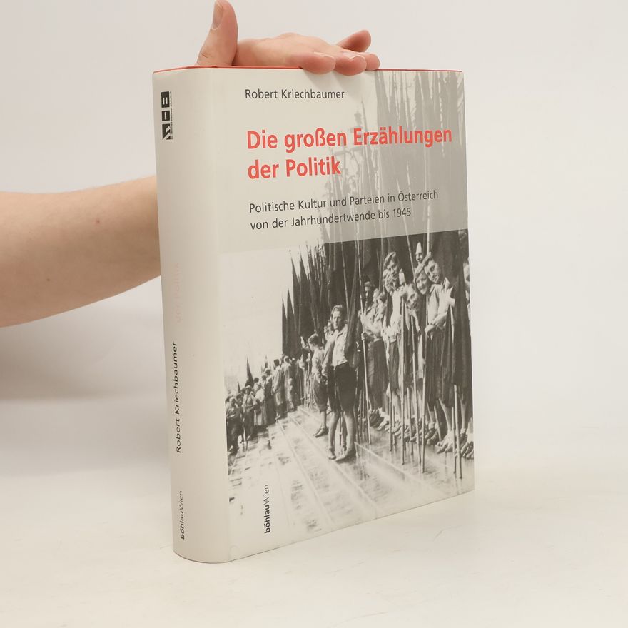 Robert Kriechbaumer Die großen Erzählungen der Politik