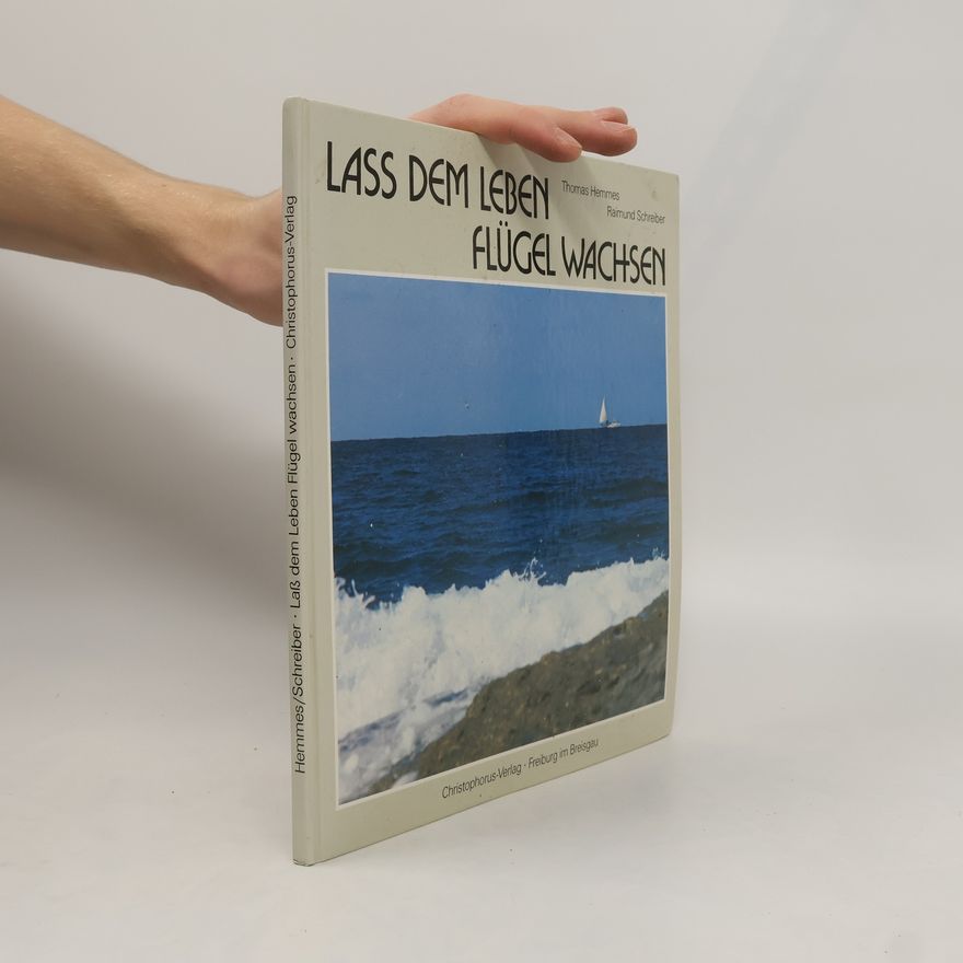 Raimund Schreiber Lass dem Leben Flügel wachsen