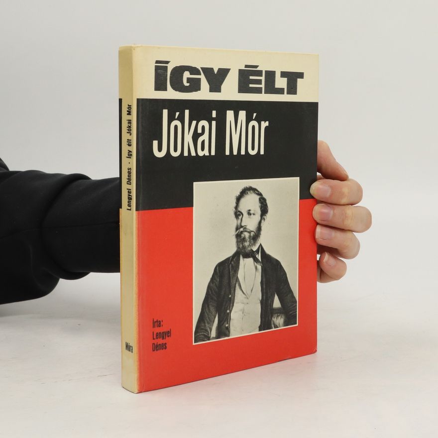 Dénes Lengyel Így élt Jókai Mór