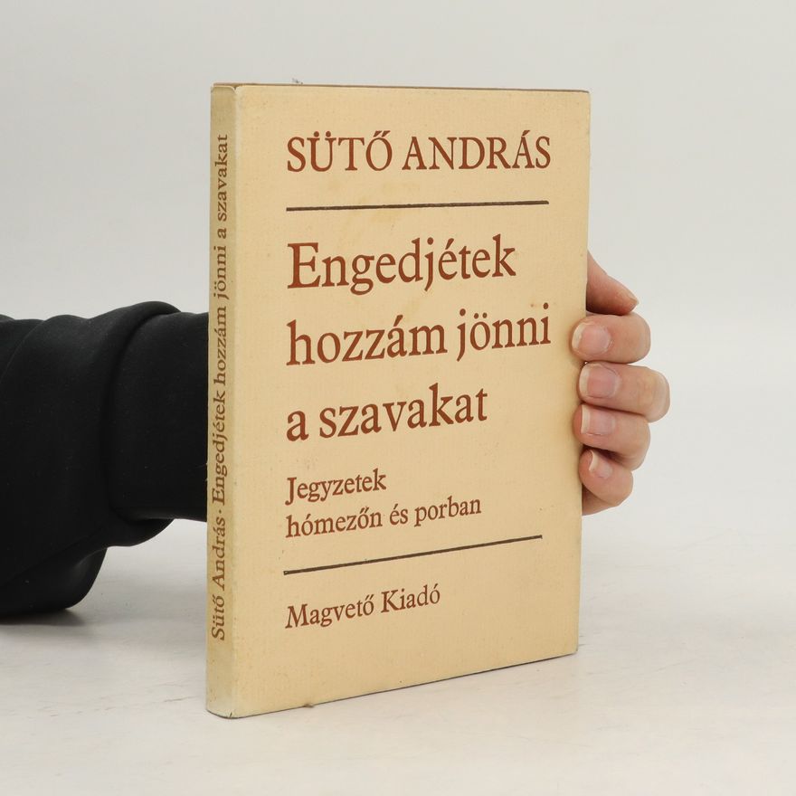 András Sütő Engedjétek hozzám a szavakat