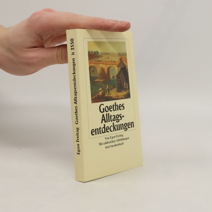 Egon Freitag Goethes Alltags-Entdeckungen