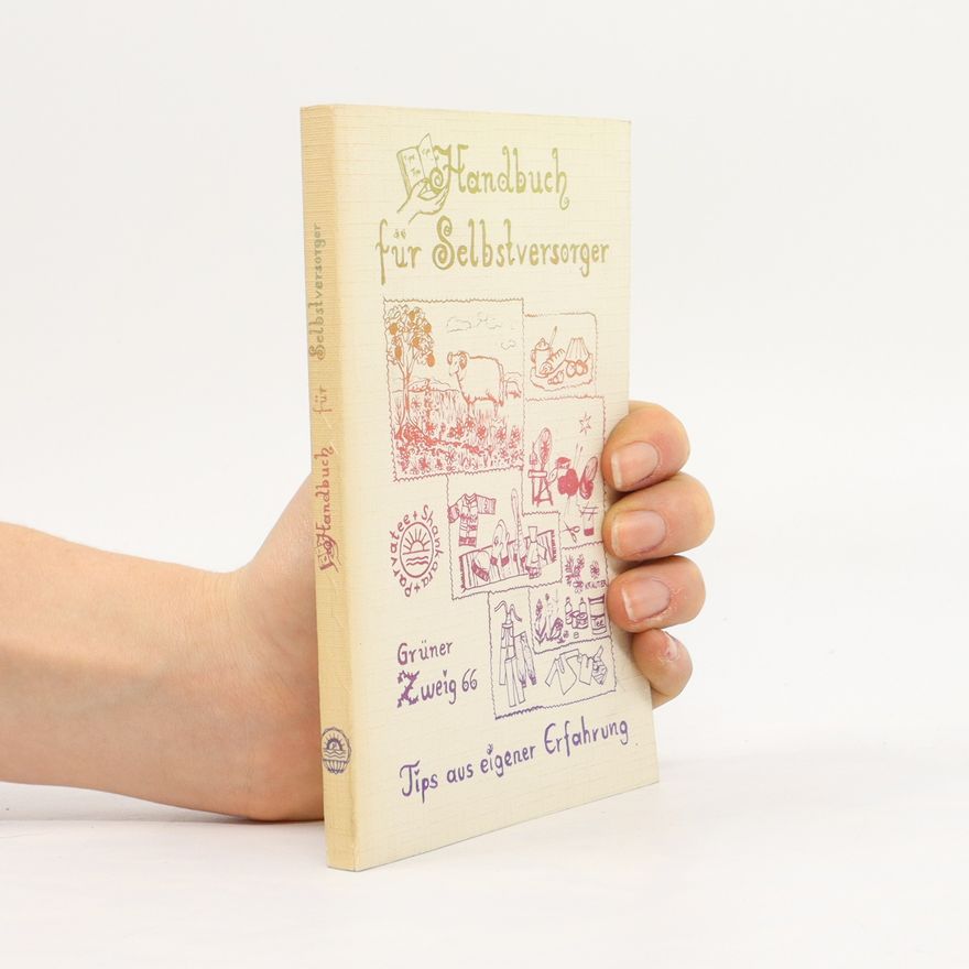 Autorenkollektiv Handbuch für Selbstversorger. Tips aus eigener Erfahrung