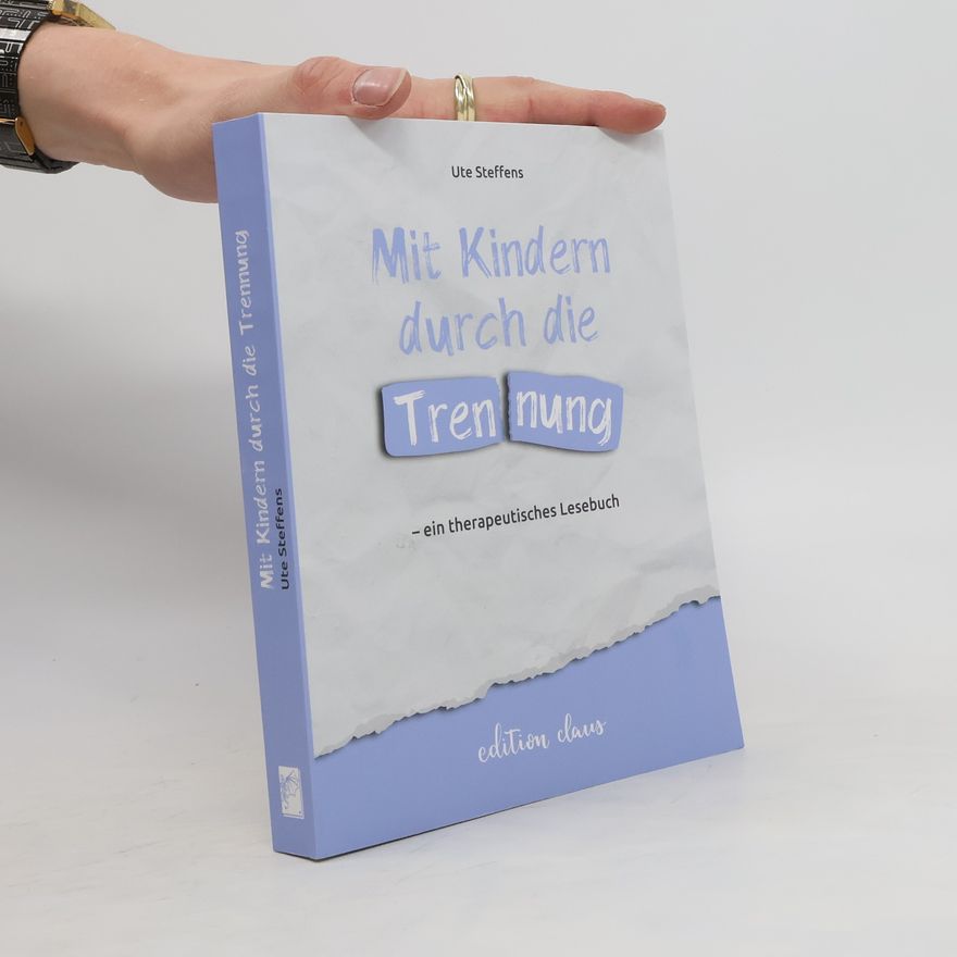 Ute Steffens Mit Kindern durch die Trennung - ein therapeutisches Lesebuch