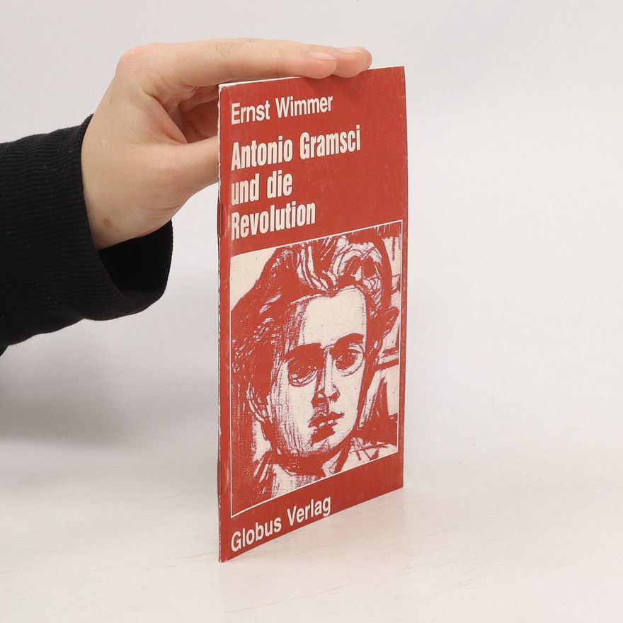 Ernst Wimmer Antonio Gramsci und die Revolution
