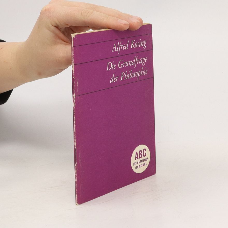 Alfred Kosing Die Grundfrage der Philosophie