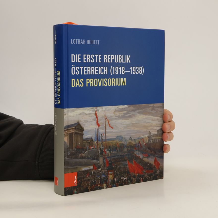 Lothar Höbelt Die Erste Republik Österreich (1918-1938)