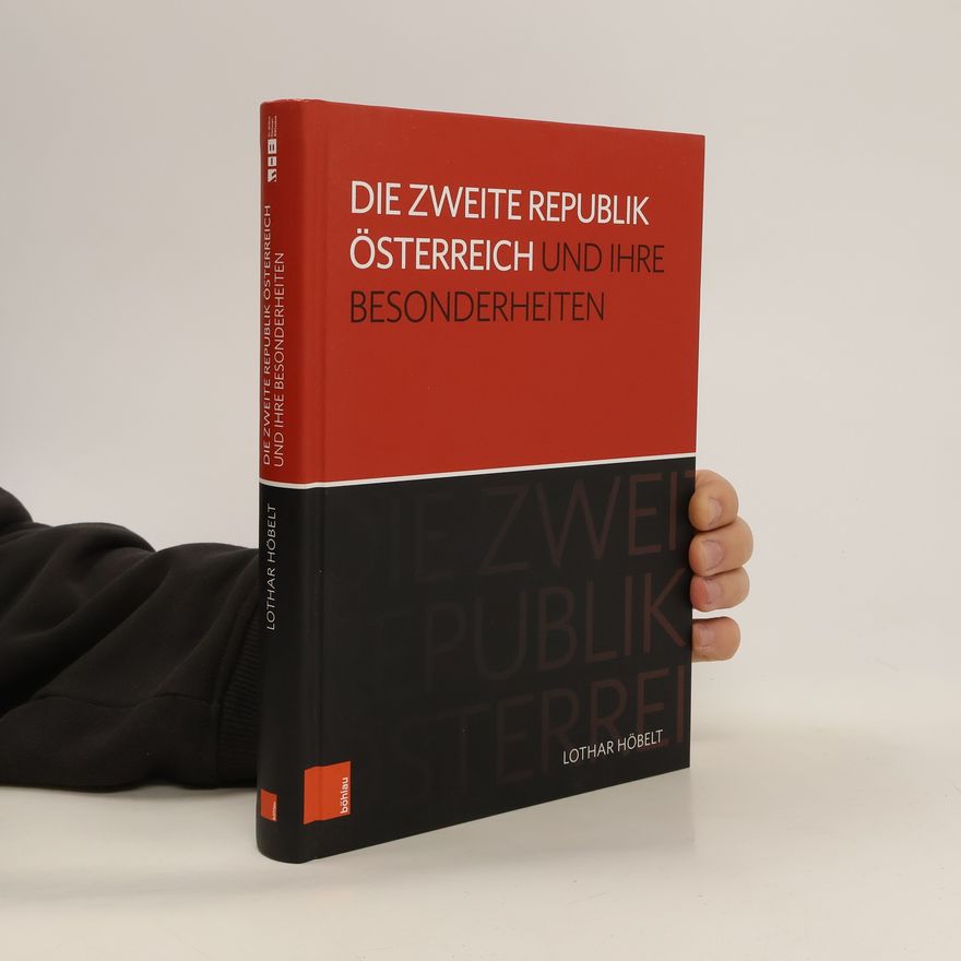 Lothar Höbelt Die Zweite Republik Österreich und ihre Besonderheiten