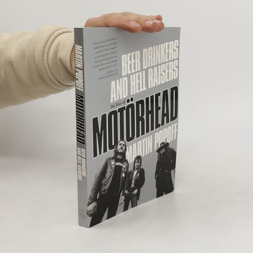 Martin Popoff Beer Drinkers And Hell Raisers. The Rise of Motörhead