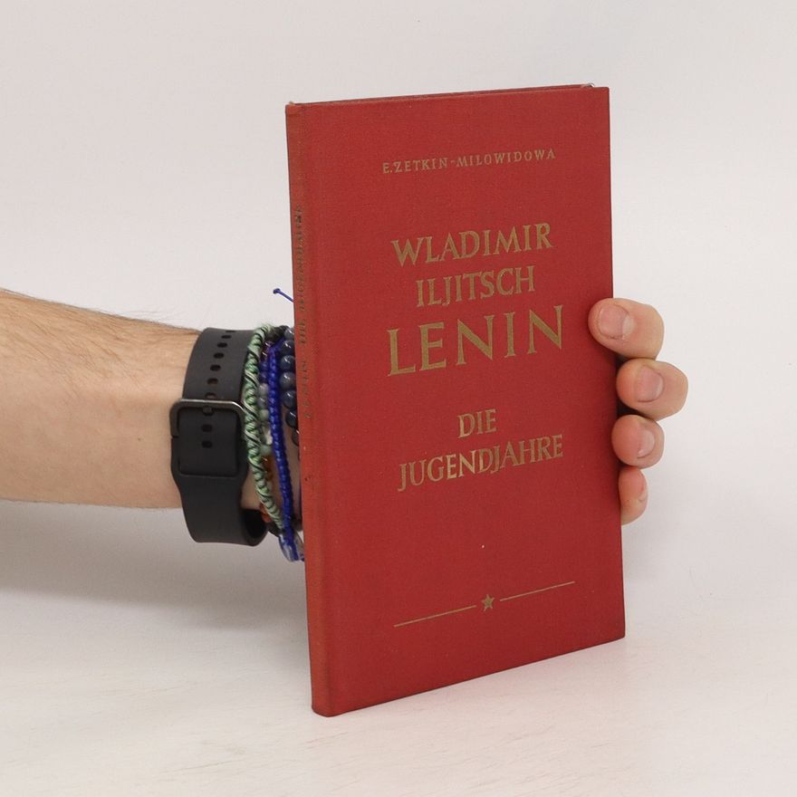 Emilia Zetkin-Milovidova Wladimir Iljitsch Lenin. Die Jugendjahre