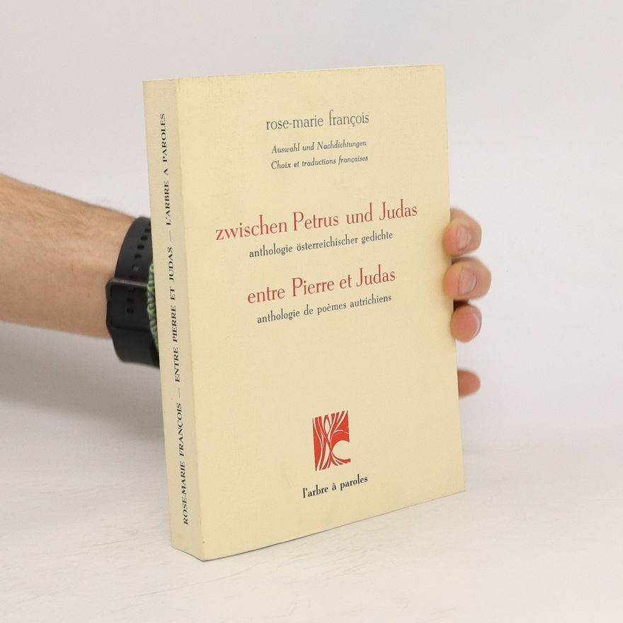 Rose Marie Francois Zwischen Petrus und Judas. Anthologie österreichischer Gedichte. Entre Pierre et Judas