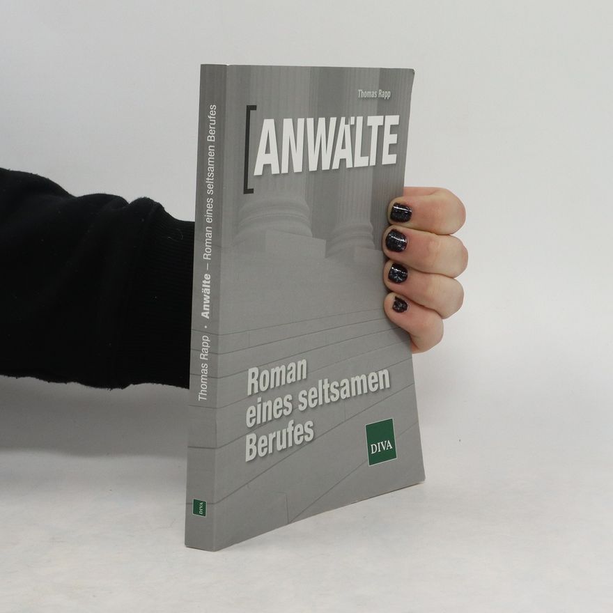 Thomas Rapp Anwälte. Roman eines seltsamen Berufes
