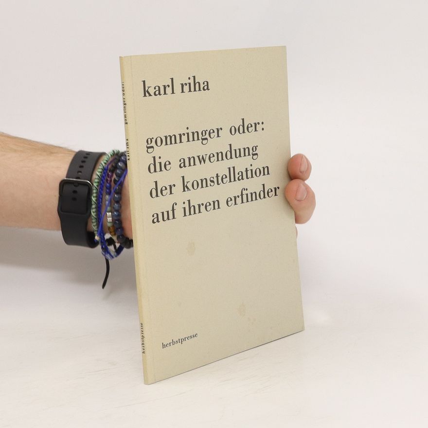 Karl Riha Gomringer oder: die anwendung der konstellation auf ihren erfinder