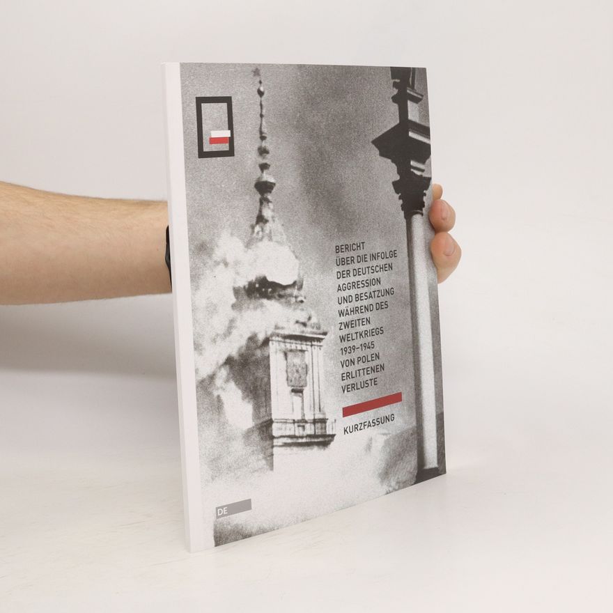 Kolektiv autorů Bericht über die infolge der Deutschen Aggression und Besatzung wahrend des Zweiten Weltkriegs 1939-1945 von Polen erlittenen Verluste