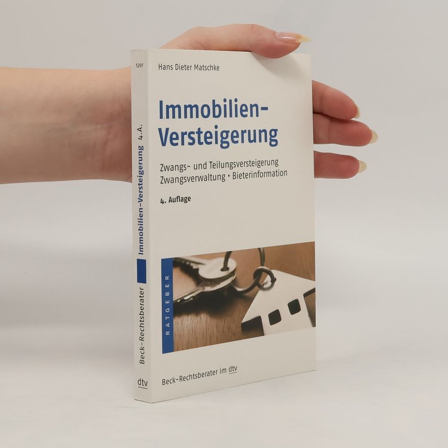 Hans Dieter Matschke Immobilienversteigerung. Zwangs- und Teilversteigerung, Zwangsverwaltung, Bieterinformation