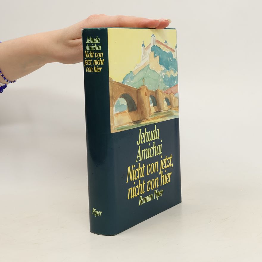 Jehuda Amichai Nicht von jetzt, nicht von hier