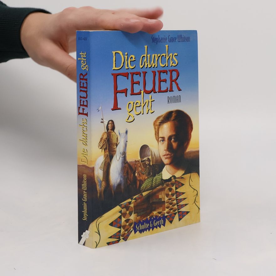 Stephanie Grace Whitson Die durchs Feuer geht
