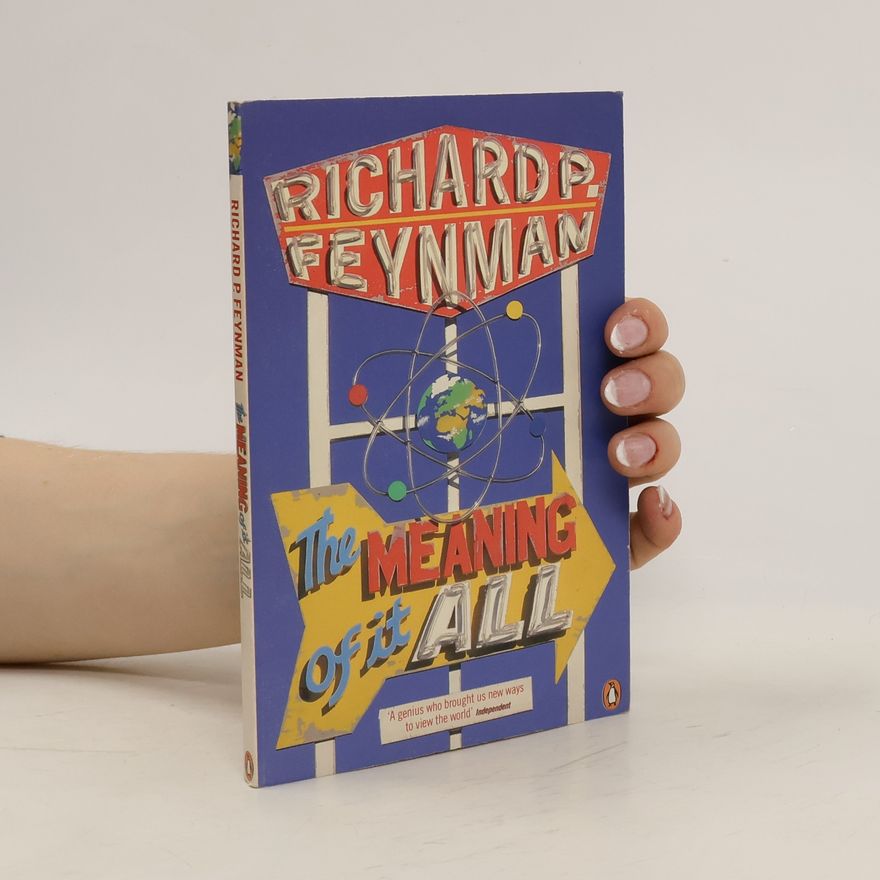 Richard Feynman The Meaning of it All