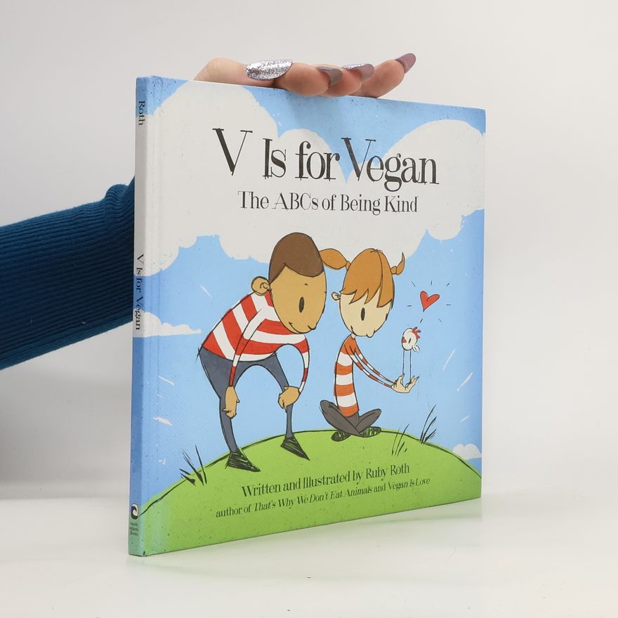 Ruby Roth V Is for Vegan. The ABCs of Being Kind