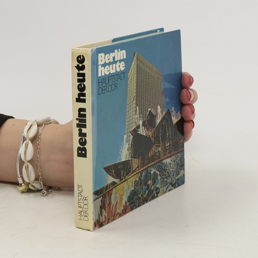 Autorenkollektiv Berlin heute. Hauptstadt der DDR