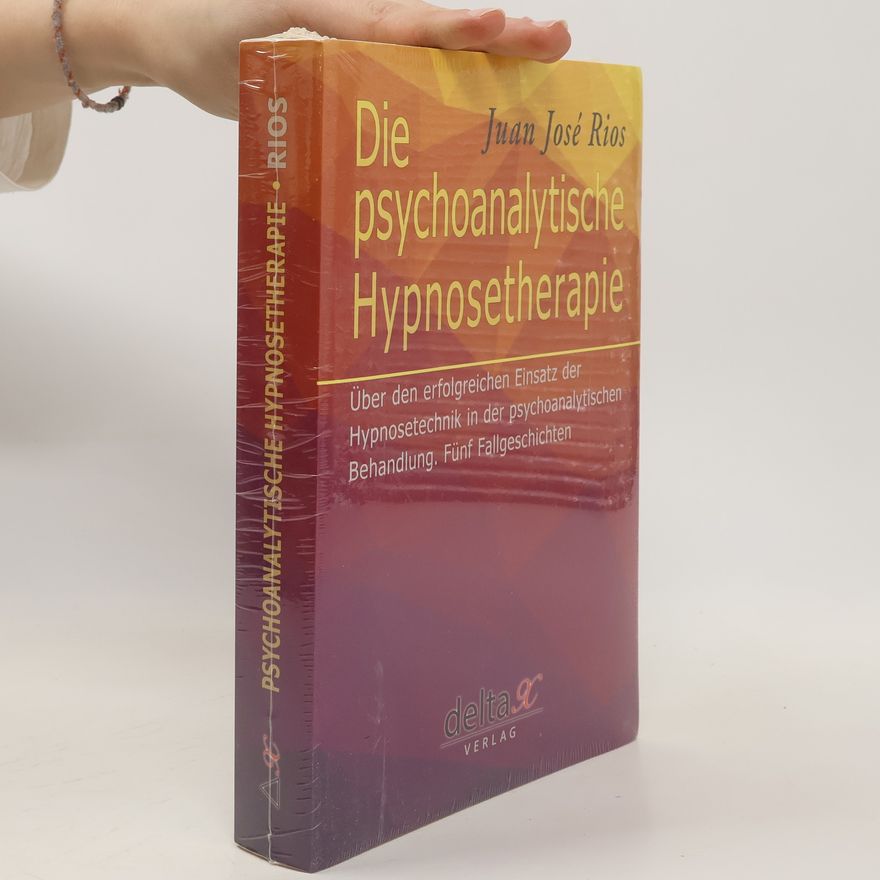 Juan José Rios Die psychoanalytische Hypnosetherapie