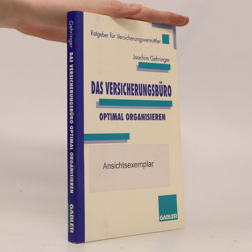 Joachim Gehringer Das Versicherungsbüro optimal organisieren