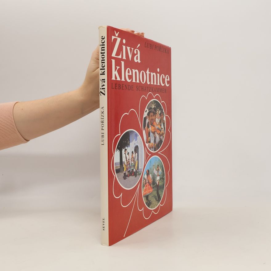 Lubi Pořízka Živá klenotnice : Folkloristické fotostudie z Čech, Moravy a Slovenska