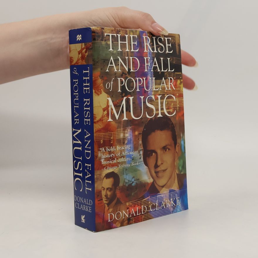 Donald Clarke The Rise and Fall of Popular Music