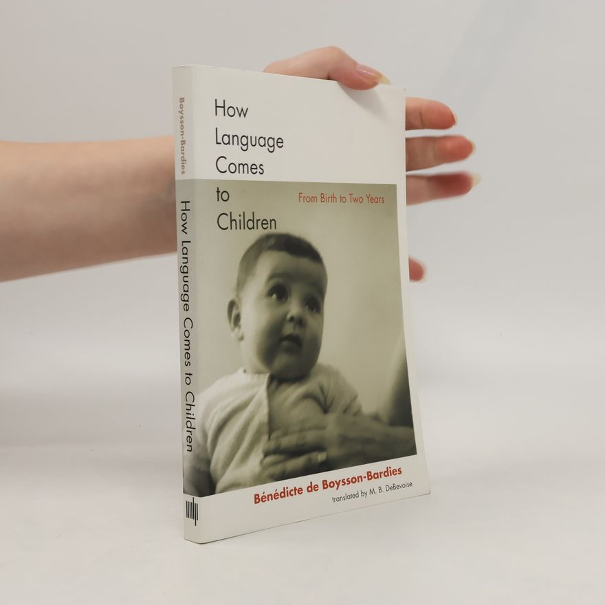 Bénédicte de Boysson-Bardies How Language Comes to Children