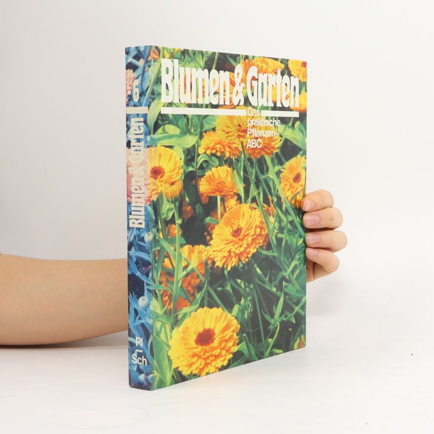 Autorenkollektiv Blumen und Garten . Das praktische Pflanzen ABC 6