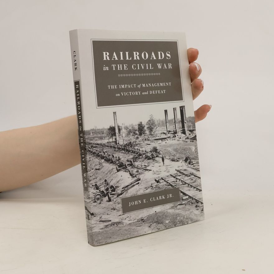 John E. Clark, Jr. Railroads in the Civil War