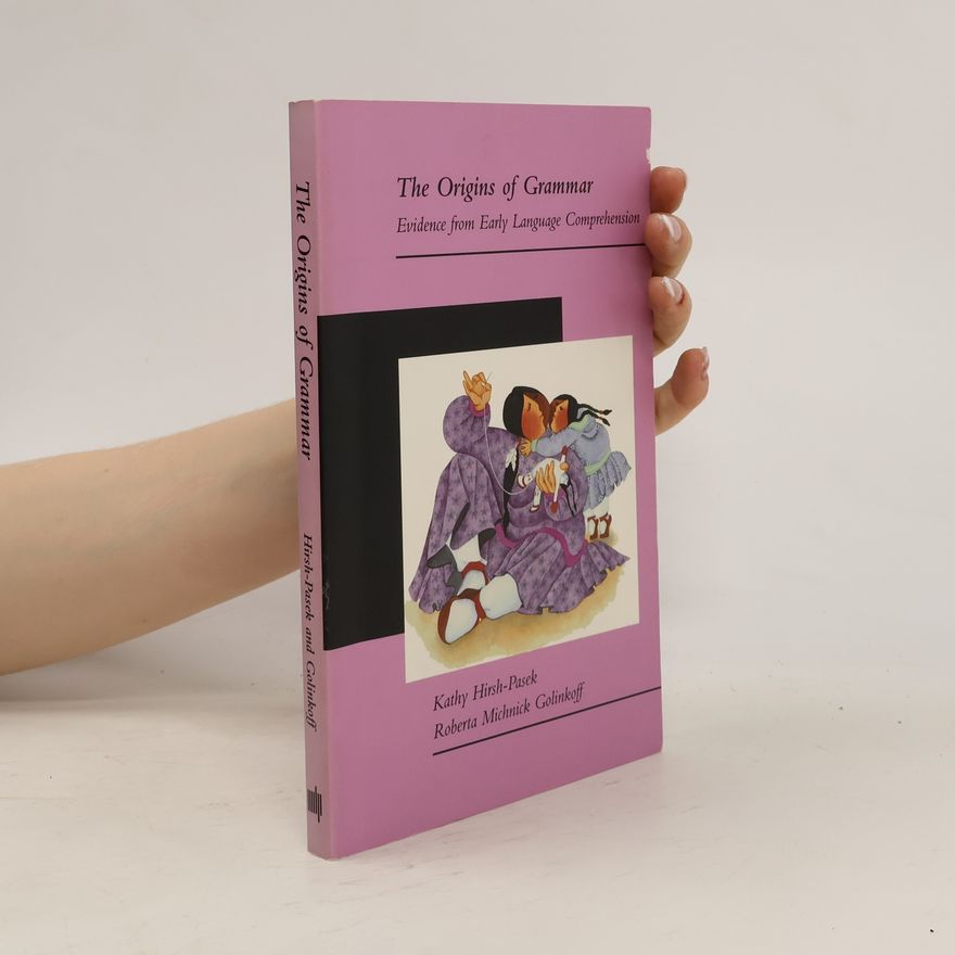 Kathy Hirsh-Pasek The Origins of Grammar