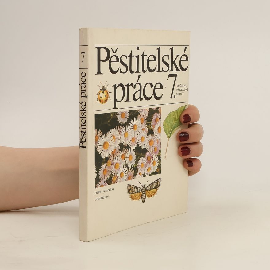 Ján Dressler Pěstitelské práce v 7. ročníku základní školy : pracovní vyučování