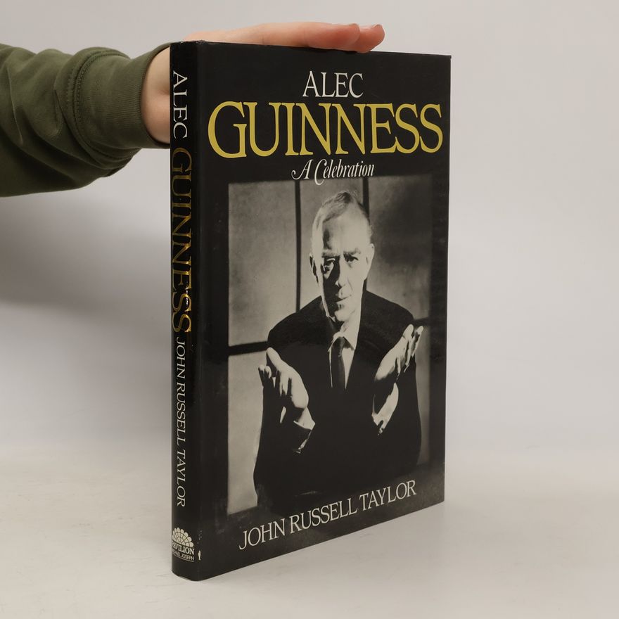 John Russell Taylor Alec Guinness. A Celebration