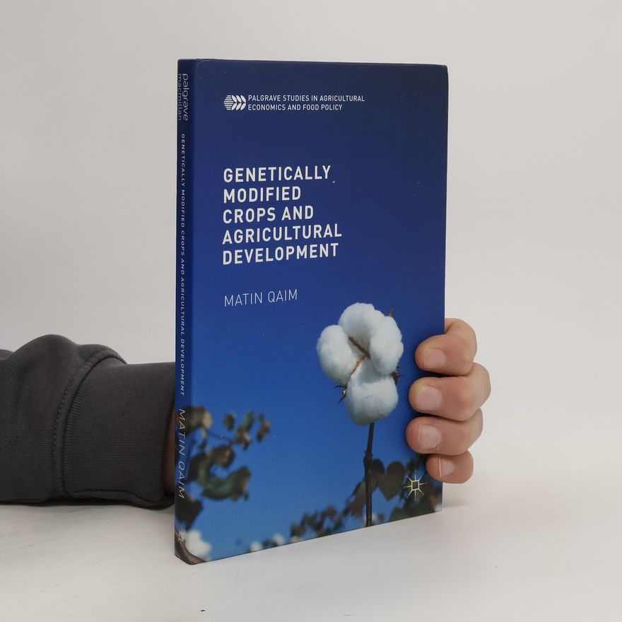 Matin Qaim Genetically Modified Crops and Agricultural Development