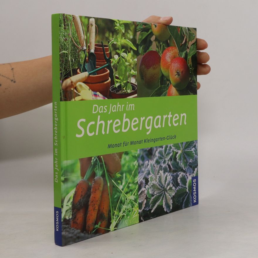 Karl-Heinz Schmidt Das Jahr im Schrebergarten. Monat für Monat Kleingarten-Glück