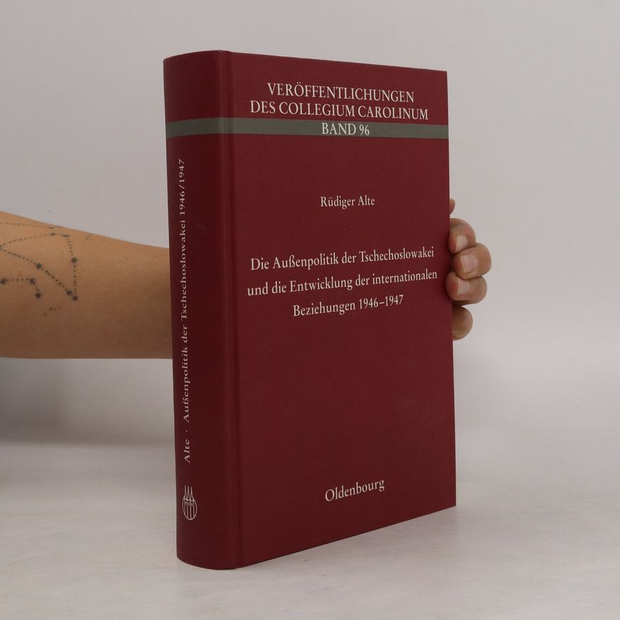 Rüdiger Alte Die Außenpolitik der Tschechoslowakei und die Entwicklung der internationalen Beziehungen 1946 - 1947