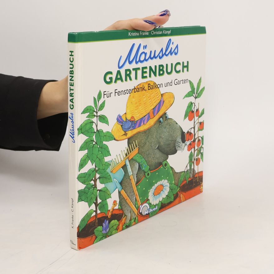 Kristina Kämpf Mäuslis Gartenbuch. Für Fensterbank, Balkon und Garten