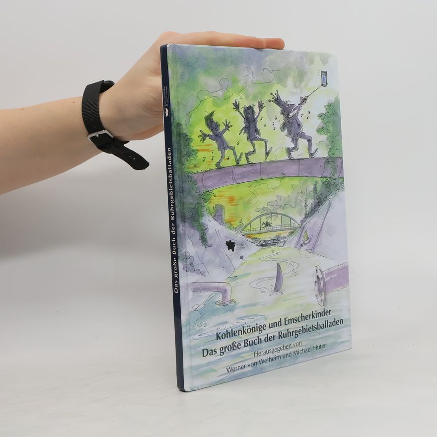 Werner von Welheim Kohlenkönige und Emscherkinder - das große Buch der Ruhrgebietsballaden