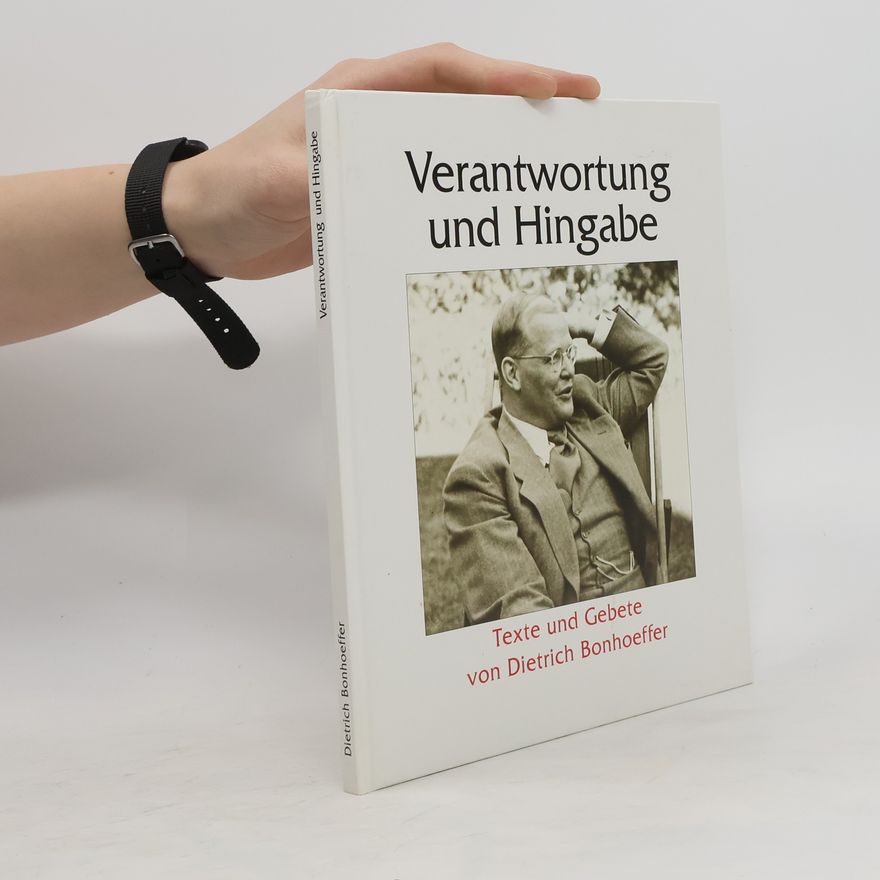 Dietrich Bonhoeffer Verantwortung und Hingabe : Texte und Gebete