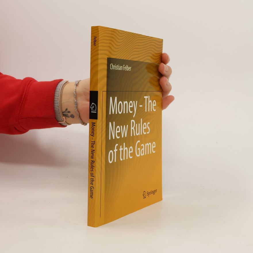 Christian Felber Money - The New Rules of the Game