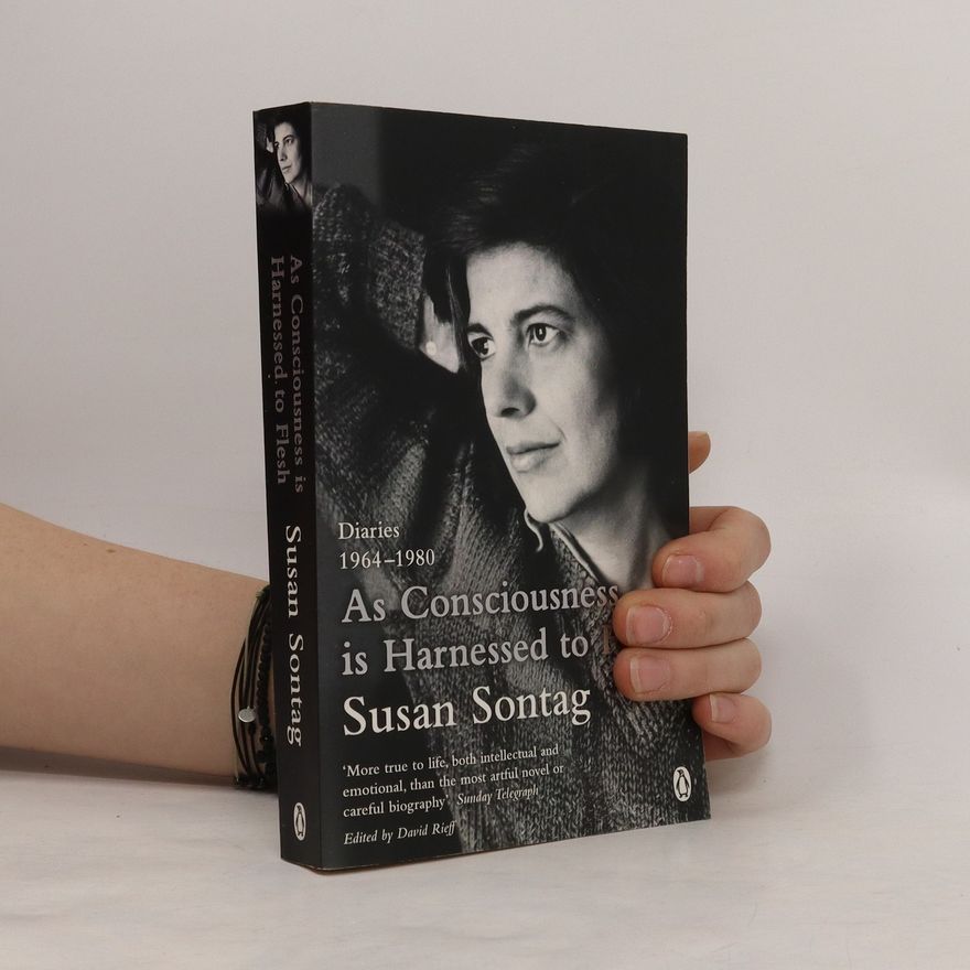 Susan Sontag As Consciousness is Harnessed to Flesh