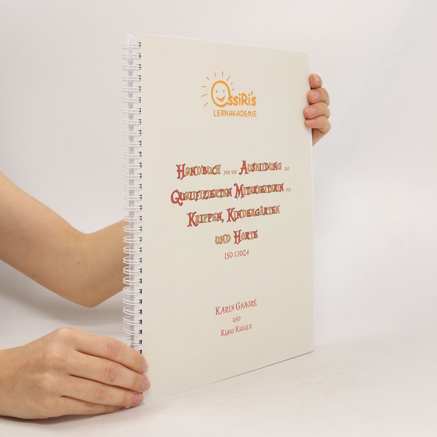 Karin Gnaore Handbuch für die Ausbildung zur Qualifizierten Mitarbeiterin für Krippen, Kindergärten und Horte
