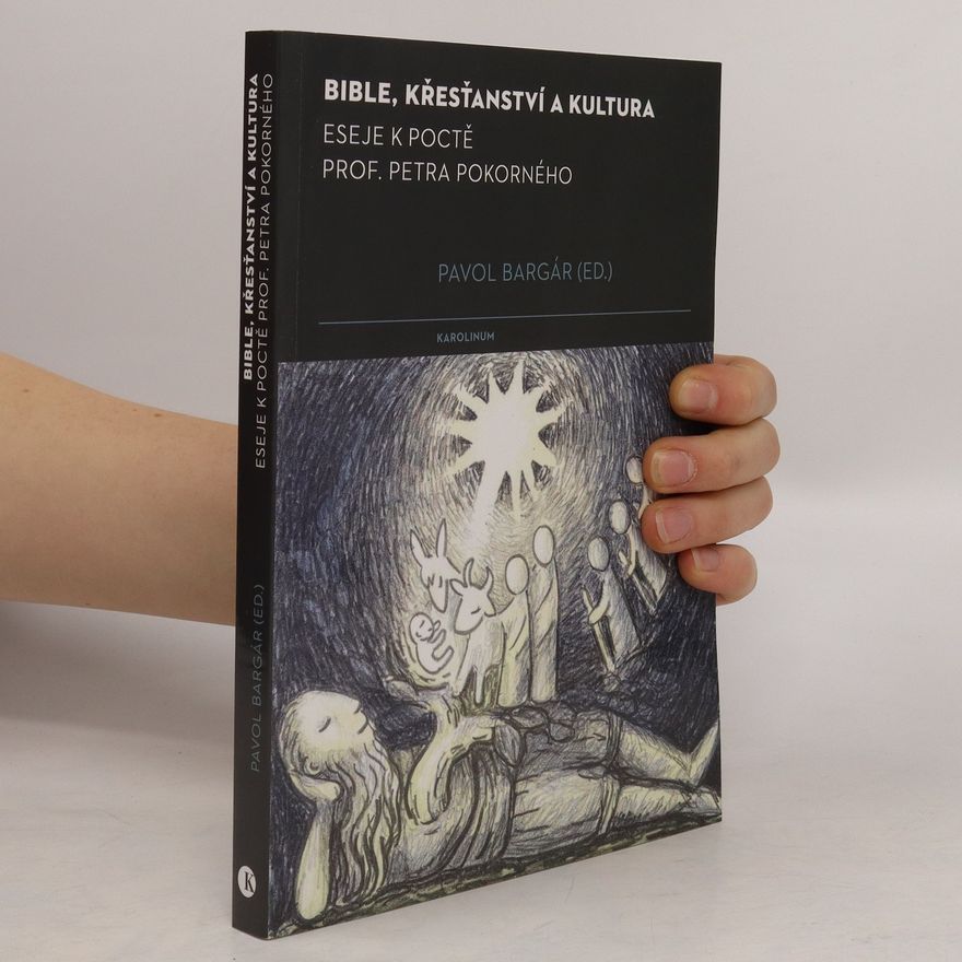 Pavol Bargár Bible, křesťanství a kultura: Eseje k poctě prof. Petra Pokorného