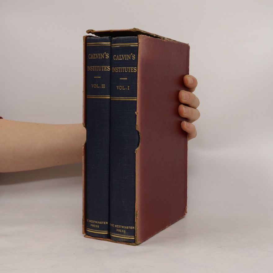 Jan Kalvín Calvin's Institutes of the Christian Religion. Volume I-II
