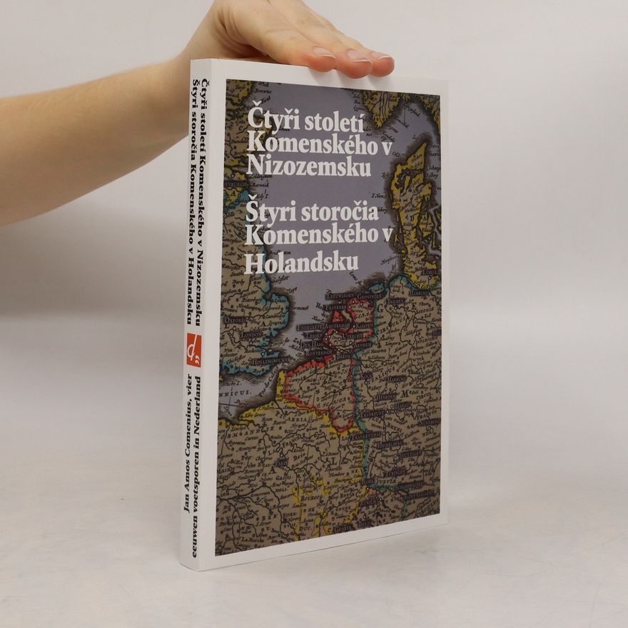 Autorenkollektiv Čtyři století Komenského v Nizozemsku = Štyri storočia Komenského v Holandsku = Jan Amos Comenius, vier eeuwen voetsporen in Nederland