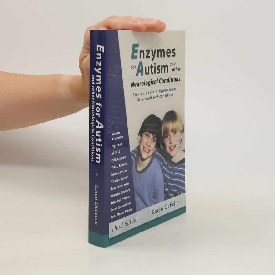 Karen DeFelice Enzymes for Autism and Other Neurological Conditions: A Practical Guide for Digestive Enzymes and Better Behavior