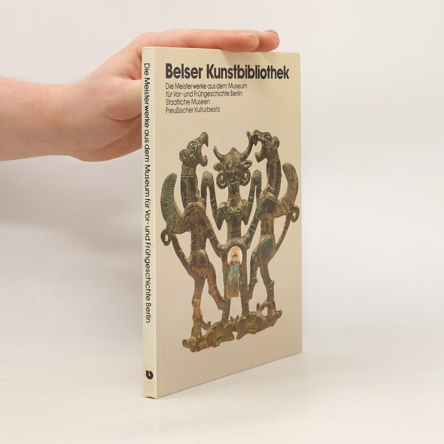 Autorenkollektiv Die Meisterwerke aus dem Museum für Vor- und Frühgeschichte Berlin, Staatliche Museen Preussischer Kulturbesitz